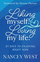 Liking Myself. Loving My Life: 21 Days to Enjoying Right Now B08ZBPK9WR Book Cover