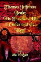 Thomas Jefferson Beale: His Treasure His 3 Codes and the "Key" 1403387230 Book Cover