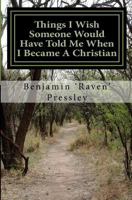 Things I Wish Someone Would Have Told Me When I Became A Christian 1460983505 Book Cover