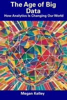 The Age of Big Data: How Analytics Is Changing Our World B0CDNSD5HC Book Cover