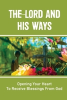 The Lord And His Ways: Opening Your Heart To Receive Blessings From God: Discerning God'S Voice Book B099C12JFZ Book Cover