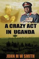 A Crazy Act in Uganda 1539830497 Book Cover
