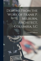 Designs from the work of Frank P. Milburn, architect, Columbia, S.C 1018105204 Book Cover