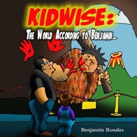 Kidwise: : The World According to Benjamin 1507670281 Book Cover