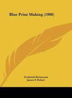 Blue Print Making 1162067799 Book Cover