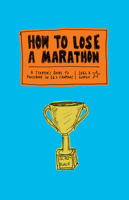 How to Lose a Marathon: A Starter's Guide to Finishing in 26.2 Chapters 1419724916 Book Cover