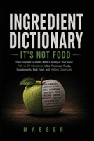 Ingredient Dictionary It's Not Food: What's Really in Your Food, Your Supplements, Your Fast Food and What Every Ingredient Label Really Means B0HHRSMS1N Book Cover