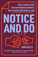 Notice and Do : Raise Proactive Contributors, Break the Motherhood Burnout Cycle, and Lighten Your Mental Load 0063460912 Book Cover