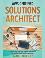 AWS Certified Solutions Architect #1 Audio Crash Course Guide To Master Exams, Practice Test Questions, Cloud Practitioner and Security B0BS21J283 Book Cover