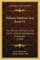 Military Students Text Book V1: For The Use Of R.O.T.C. And S.A.T.C. Units At Educational Institutions 1165491664 Book Cover