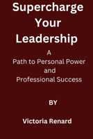 Supercharge Your Leadership: A Path to Personal Power and Professional Success B0CMK1DCYF Book Cover