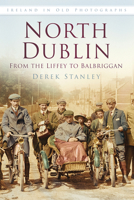 North Dublin Iop: Ireland in Old Photographs 1845887743 Book Cover