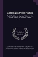 Auditing and Cost-Finding: Part I: Auditing, by Seymour Walton ... Part Ii: Cost-Finding, by Dexter S. Kimball 1021926442 Book Cover