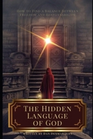 The Hidden Language of God: How to Find a Balance Between Freedom and Responsibility 1953274064 Book Cover