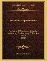 De Insulis Nuper Inventis: The Letter Of Christopher Columbus, Announcing The Discovery Of The New World 1168289890 Book Cover