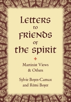 Letters to Friends of the Spirit: Martinist Views & Others 1947907212 Book Cover