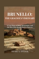 Brunello: The Gracious Visionary: A True Story of Ruin, Restoration, and the Man Who Bought Back a Town to Save It B0HB73PJ3B Book Cover