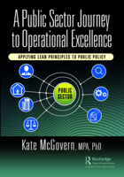 A Public Sector Journey to Operational Excellence: Applying Lean Principles to Public Policy 1032445440 Book Cover