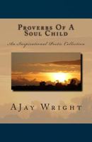 Proverbs Of A Soul Child: An Inspirational Poetic Collection 1482334070 Book Cover