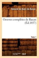 Oeuvres compl�tes de Racan. Nouv. �d., rev. et annot�e par Tenant de Latour. Avec une notice biographique et litt�raire; Tome 1 2012595308 Book Cover