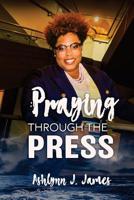 Praying Through the Press 1987556704 Book Cover
