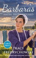 Barbara's Amish Truth Exposed - LARGE PRINT: An Amish Fiction Christian Novel (The Amish Women of Lawrence County) B0HLB8NTG1 Book Cover