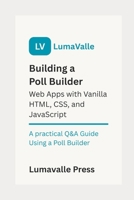 Building a Poll Builder Web App with Vanilla HTML, CSS, and JavaScript. B0FD7XMZTR Book Cover