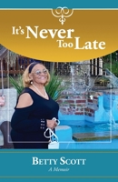 It's Never Too Late: A Memoir B0CQQND1JV Book Cover