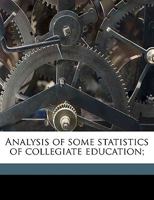 Analysis of Some Statistics of Collegiate Education; 1359472533 Book Cover