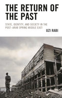 The Return of the Past : State, Identity, and Society in ThePost-Arab Spring Middle East 1793600503 Book Cover