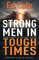 Strong Men in Tough Times: Developing Strong Character in an Age of Compromise 1931682070 Book Cover