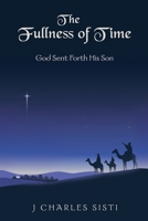 The Fullness of Time: God Sent Forth His Son 166428513X Book Cover