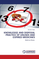 KNOWLEDGE AND DISPOSAL PRACTICE OF UNUSED AND EXPIRED MEDICINES: Medicine Waste 6206159035 Book Cover