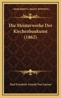 Die Meisterwerke Der Kirchenbaukunst (1862) 1145597734 Book Cover