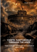 Castel Sant'Angelo Through the Ages: From Hadrian's Mausoleum to a Bastion of Papal Power 3384450167 Book Cover
