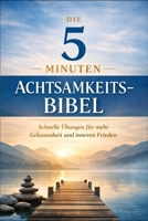 Die 5 Minuten Achtsamkeits-Bibel (German Edition) B0GN94CVYL Book Cover