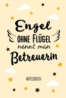 Engel ohne Flügel nennt man Betreuerin: Notizbuch als Geschenk für eine Betreuerin - A5 / liniert - Geschenke zum Danke sagen, Geburtstag oder Weihnachten (German Edition) B083XM25F1 Book Cover
