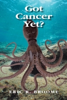 Got Cancer Yet? 1098084969 Book Cover