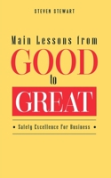 Main Lessons from Good to Great: Safety Excellence For Business B08T43TCBR Book Cover