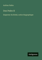 Don Pedro II: Empereur du Brésil, notice biographique (French Edition) 3388794588 Book Cover