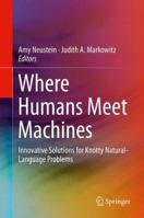 Where Humans Meet Machines: Innovative Solutions for Knotty Natural-Language Problems 1461469333 Book Cover