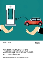 Wie Elektromobilit�t die automobile Wertsch�pfungskette ver�ndert. Anforderungen an die Automobilindustrie 3964871443 Book Cover