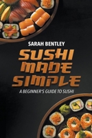 Sushi Made Simple: A Beginner's Guide to Sushi B0CV4VNWRJ Book Cover