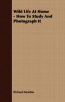 Wild Life At Home: How To Study And Photograph It - Primary Source Edition 0548671524 Book Cover