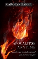 Apocalypse Anytime: An Interspiritual Devotional for a World on Fire 1958061328 Book Cover