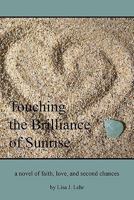 Touching the Brilliance of Sunrise: A Novel of Faith, Love, and Second Chances 1441455795 Book Cover