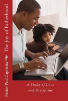 The Joy of Fatherhood: A Study of Love and Discipline 1499202644 Book Cover