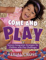 Come and Play: Sensory-Integration Strategies for Children with Play Challenges 1605540226 Book Cover