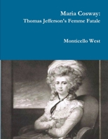 Maria Cosway: Thomas Jefferson's Femme Fatale or Failed Miniaturist Artist? 131295521X Book Cover