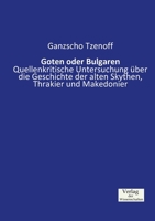 Goten oder Bulgaren: Quellenkritische Untersuchung über die Geschichte der alten Skythen, Thrakier und Makedonier 3957001560 Book Cover